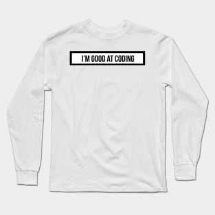 i'm good at coding Long Sleeve T-Shirt